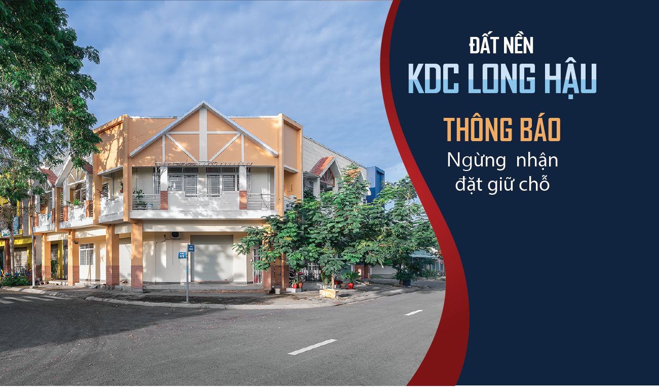 Thông báo ngưng nhận đặt giữ chỗ đăng ký chuyển nhượng QSSD tại dự án KDC Long Hậu